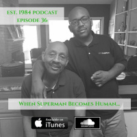 Established 1984 Podcast- Episode 36 (When Superman Becomes Human)