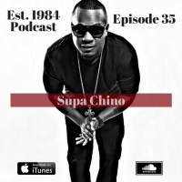 Established 1984 Podcast- Episode 35 (Supa Chino)