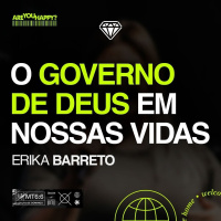 O governo de Deus em nossas vidas - Erika Barreto