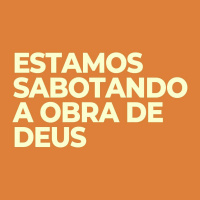 Estamos sabotando a obra de Deus - Xandão Guedes