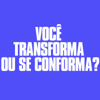 Você transforma ou se conforma ?Henrique Ladenthim