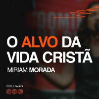O alvo da vida cristã - Miriam Morada