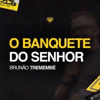 O banquete do Senhor - Brunão Tremembé