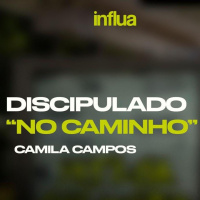 Discipulado “no Caminho”- Camila Campos