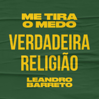 Série Me tira o medo - Verdadeira religião - Leandro Barreto