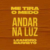 Série Me tira o medo - Andar na luz - Leandro Barreto