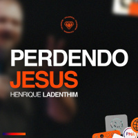 Perdendo Jesus - Henrique Ladenthim