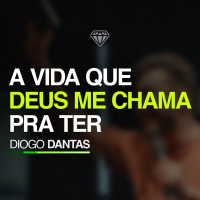 A Vida Que Deus Me Chama pra Ter - Diogo Dantas