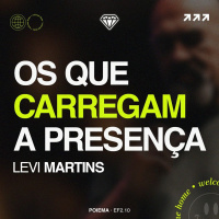 Os que carregam a presença - Levi Martins