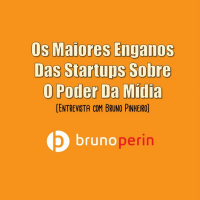 Os Maiores Enganos Das Startups Sobre O Poder Da Mídia - Entrevista com Bruno Pinheiro