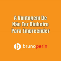 A Vantagem De Não Ter Dinheiro Para Empreender