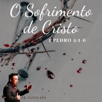 Episode 12: 1 PEDRO 4:1-6 - O SOFRIMENTO DE CRISTO - Pr. Elves Ito