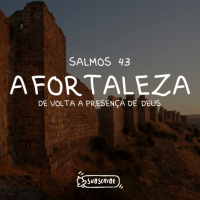 Episode 1: SALMOS 43 - A FORTALEZA - VOLTANDO A PRESENÇA DE DEUS