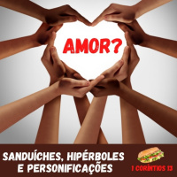 Episode 32: 1 Coríntios 13 - Sanduíches, Hipérboles e Personificações