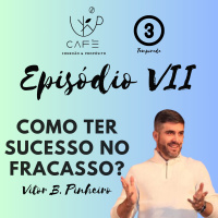 Episode 7: III TEMPORADA - COMO TER SUCESSO NO FRACASSO? COM VITOR BELMONT PINHEIRO