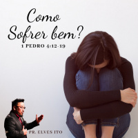 Episode 14: 1 PEDRO 4:12-19 - COMO SOFRER BEM? - PR. ELVES ITO
