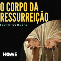 Episode 36: 1 Coríntios 15:35-49 - O Corpo de Ressurreição