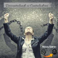 Série: Descobrindo a Alegria - Parte II - Descontrolando os Controladores