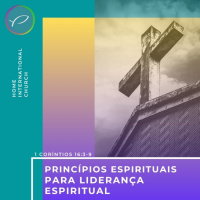 Episode 40: 1 Coríntios 16:3-9 - Princípios para Liderança Espiritual