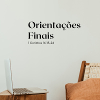 Episode 44: 1 Coríntios 16:15-24 - Orientações Finais