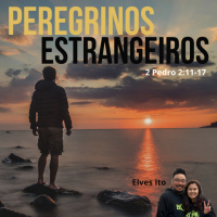 Episode 7: 1 Pedro 2:11-17 - Estrangeiros e Peregrinos - Elves Ito