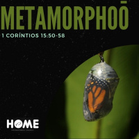 Episode 37: 1 Coríntios 15:50-58 - Metamorphoo