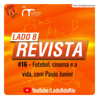 Lado B Revista #16 - Futebol, cinema e a vida, com Paulo Junior