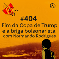 #404 - Fim da Copa de Trump e a briga bolsonarista