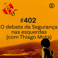 #402 - O debate da Segurança nas esquerdas (com Thiago Mota)