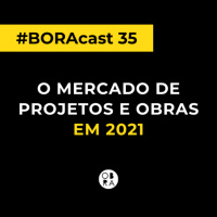 Previsões de 2021 para o mercado de projeto e obras | BORAcast 35