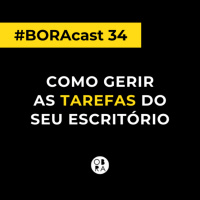 Como gerir as tarefas do seu escritório ou construtora | BORAcast 34