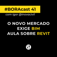 O novo mercado exige BIM - Aula sobre Revit | BORAcast 41