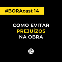 Como evitar prejuízo na obra | BORAcast 14