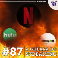 Juntacast #87 - A Guerra do Streaming