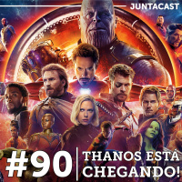 Juntacast #90 - Ó o Thanos vindo, moleque!