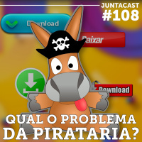 Juntacast #108 - Qual o problema da pirataria?