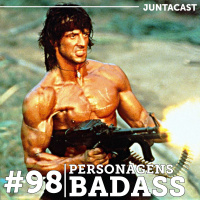 Juntacast #98 - Personagens Badass