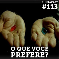 Juntacast #113 - O que você prefere?