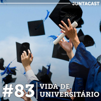 Juntacast #83 – Vida de Universitário