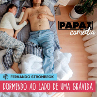 #13 - DORMINDO AO LADO DE UMA GRÁVIDA | Papai Comédia