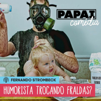 #11 - HUMORISTA TROCANDO FRALDAS? (C/ RICHARD GODOY)| Papai Comédia