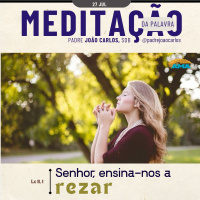 27 de Julho - Meditação da Palavra do Senhor