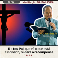 18 de fevereiro - Meditação da Palavra do Senhor