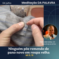 04 de Julho _ Meditação Palavra do Senhor