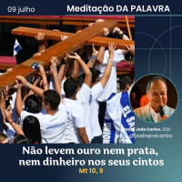 09 de Julho _ Meditação Palavra do Senhor