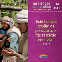 30 de Março - Meditação da Palavra do Senhor