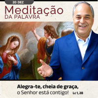 20 de DEZEMBRO - Meditação da Palavra do Senhor