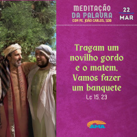 22 de Março - Meditação da Palavra do Senhor