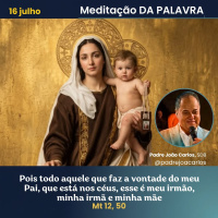 16 de Julho_Meditação Palavra do Senhor