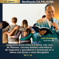 07 de Junho - Meditação Palavra do Senhor